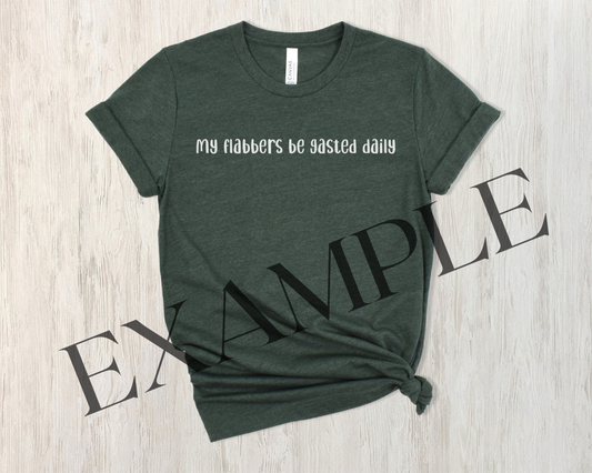 Green shirt with white text my flabbers be gasted daily